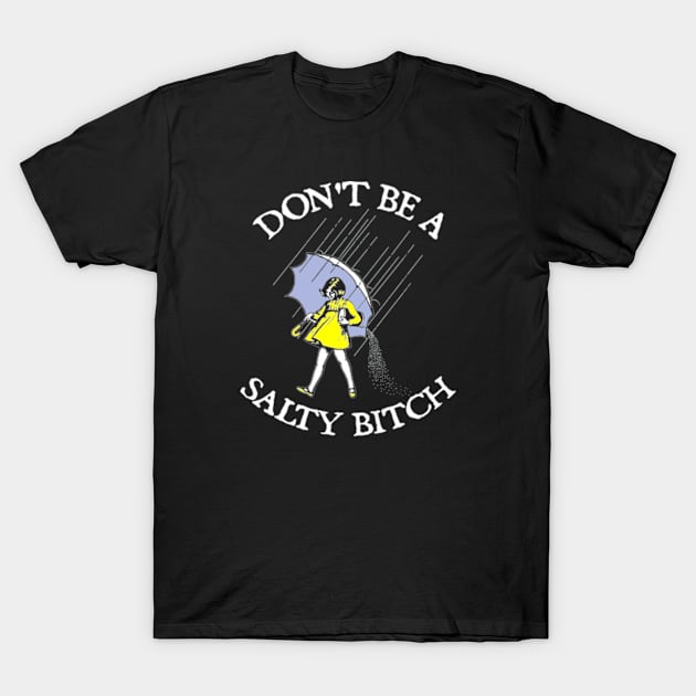 Don't Be A Salty Bitch T-Shirt by  hal mafhoum?